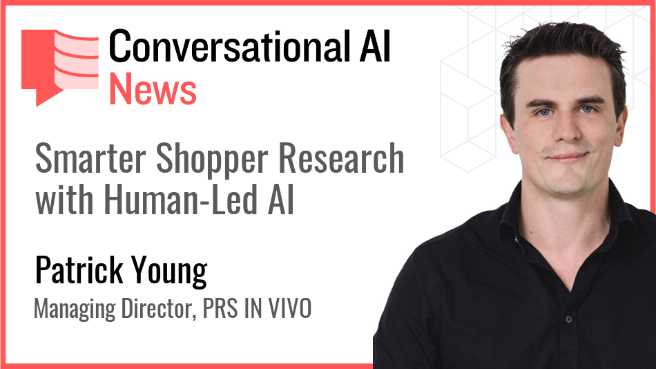 Driving Smarter Shopper Research with Human-Led AI, by Patrick Young of PRS IN VIVO